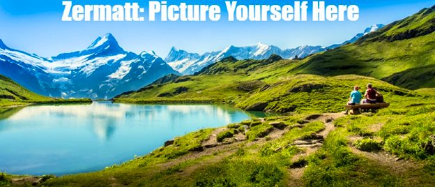 Zermatt - Imagine yourself here.